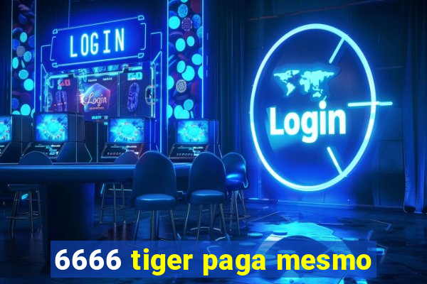 6666 tiger paga mesmo